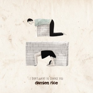 damien rice - i don't want to change you